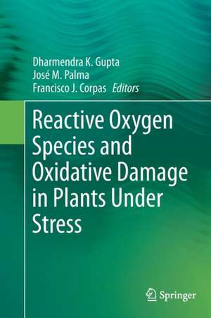 Reactive Oxygen Species and Oxidative Damage in Plants Under Stress de Dharmendra K. Gupta