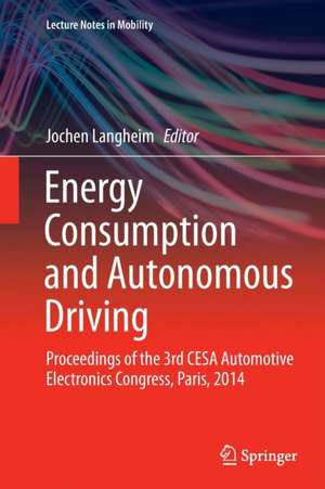 Energy Consumption and Autonomous Driving: Proceedings of the 3rd CESA Automotive Electronics Congress, Paris, 2014 de Jochen Langheim