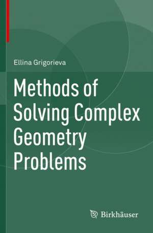 Methods of Solving Complex Geometry Problems de Ellina Grigorieva