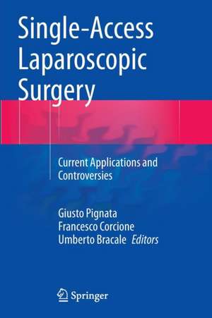 Single-Access Laparoscopic Surgery: Current Applications and Controversies de Giusto Pignata