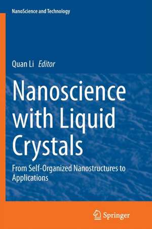 Nanoscience with Liquid Crystals: From Self-Organized Nanostructures to Applications de Quan Li