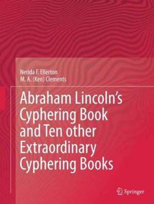 Abraham Lincoln’s Cyphering Book and Ten other Extraordinary Cyphering Books de Nerida F. Ellerton