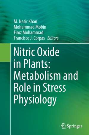 Nitric Oxide in Plants: Metabolism and Role in Stress Physiology de M. Nasir Khan