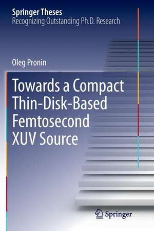 Towards a Compact Thin-Disk-Based Femtosecond XUV Source de Oleg Pronin