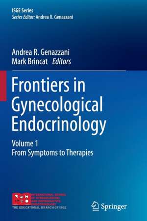 Frontiers in Gynecological Endocrinology: Volume 1: From Symptoms to Therapies de Andrea R. Genazzani