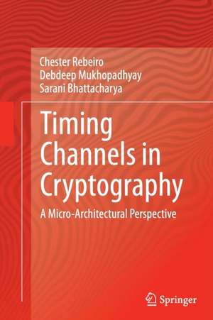 Timing Channels in Cryptography: A Micro-Architectural Perspective de Chester Rebeiro