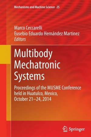 Multibody Mechatronic Systems: Proceedings of the MUSME Conference held in Huatulco, Mexico, October 21-24, 2014 de Marco Ceccarelli