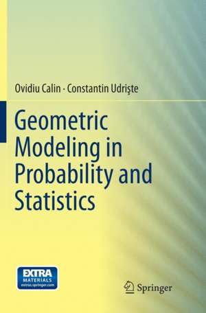 Geometric Modeling in Probability and Statistics de Ovidiu Calin