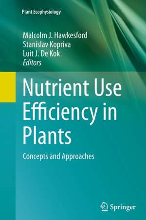 Nutrient Use Efficiency in Plants: Concepts and Approaches de Malcolm J. Hawkesford