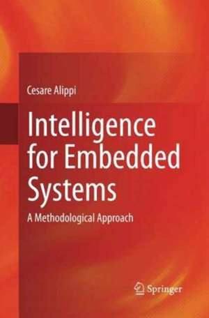 Intelligence for Embedded Systems: A Methodological Approach de Cesare Alippi