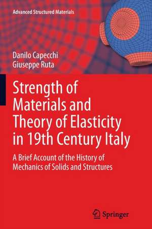 Strength of Materials and Theory of Elasticity in 19th Century Italy: A Brief Account of the History of Mechanics of Solids and Structures de Danilo Capecchi