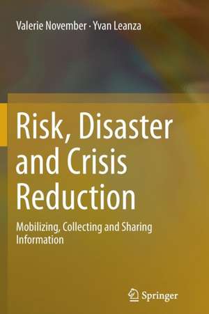 Risk, Disaster and Crisis Reduction: Mobilizing, Collecting and Sharing Information de Valerie November