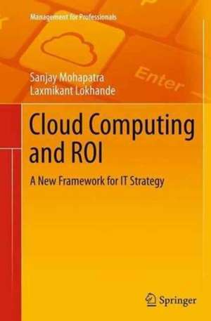 Cloud Computing and ROI: A New Framework for IT Strategy de Sanjay Mohapatra