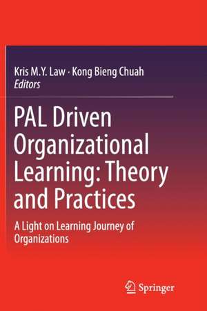 PAL Driven Organizational Learning: Theory and Practices: A Light on Learning Journey of Organizations de Kris M. Y. Law
