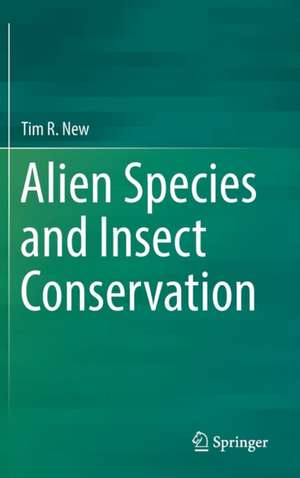 Alien Species and Insect Conservation de Tim R. New