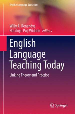 English Language Teaching Today: Linking Theory and Practice de Willy A. Renandya