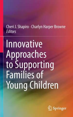 Innovative Approaches to Supporting Families of Young Children de Cheri J. Shapiro