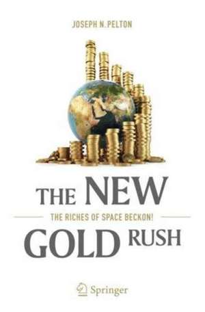 The New Gold Rush: The Riches of Space Beckon! de Joseph N. Pelton