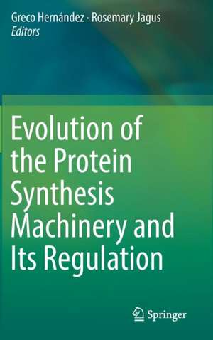 Evolution of the Protein Synthesis Machinery and Its Regulation de Greco Hernández