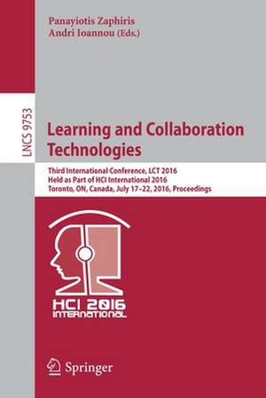 Learning and Collaboration Technologies: Third International Conference, LCT 2016, Held as Part of HCI International 2016, Toronto, ON, Canada, July 17-22, 2016, Proceedings de Panayiotis Zaphiris