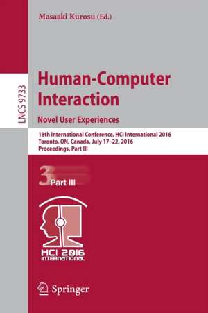 Human-Computer Interaction. Novel User Experiences: 18th International Conference, HCI International 2016, Toronto, ON, Canada, July 17-22, 2016. Proceedings, Part III de Masaaki Kurosu