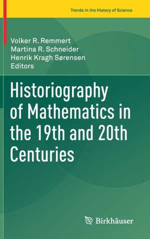 Historiography of Mathematics in the 19th and 20th Centuries de Volker R. Remmert