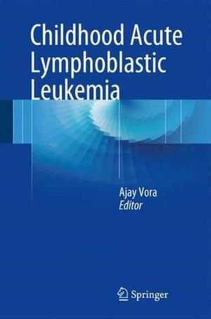 Childhood Acute Lymphoblastic Leukemia de Ajay Vora