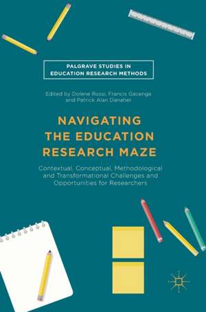 Navigating the Education Research Maze: Contextual, Conceptual, Methodological and Transformational Challenges and Opportunities for Researchers de Dolene Rossi