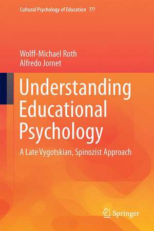 Understanding Educational Psychology: A Late Vygotskian, Spinozist Approach de Wolff-Michael Roth