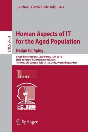 Human Aspects of IT for the Aged Population. Design for Aging: Second International Conference, ITAP 2016, Held as Part of HCI International 2016, Toronto, ON, Canada, July 17–22, 2016, Proceedings, Part I de Jia Zhou