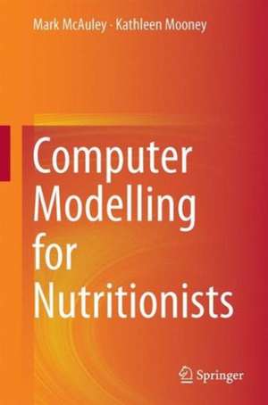 Computer Modelling for Nutritionists de Mark Tomás Mc Auley