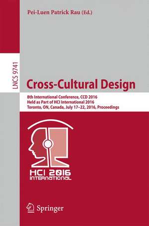 Cross-Cultural Design: 8th International Conference, CCD 2016, Held as Part of HCI International 2016, Toronto, ON, Canada, July 17-22, 2016, Proceedings de Pei-Luen Patrick Rau