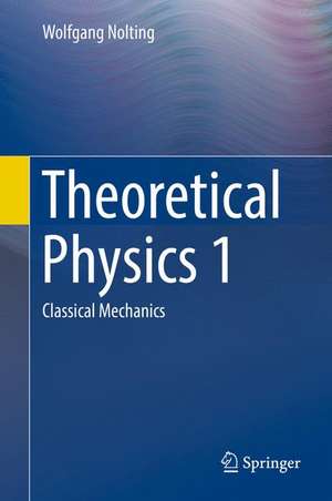 Theoretical Physics 1: Classical Mechanics de Wolfgang Nolting