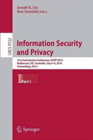Information Security and Privacy: 21st Australasian Conference, ACISP 2016, Melbourne, VIC, Australia, July 4-6, 2016, Proceedings, Part I de Joseph K. Liu