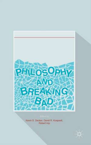 Philosophy and Breaking Bad de Kevin S. Decker