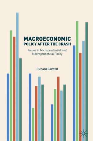 Macroeconomic Policy after the Crash: Issues in Microprudential and Macroprudential Policy de Richard Barwell