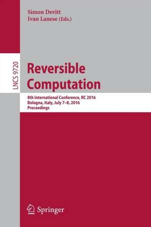 Reversible Computation: 8th International Conference, RC 2016, Bologna, Italy, July 7-8, 2016, Proceedings de Simon Devitt