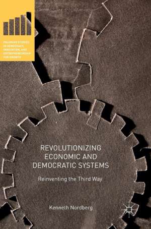 Revolutionizing Economic and Democratic Systems: Reinventing the Third Way de Kenneth Nordberg