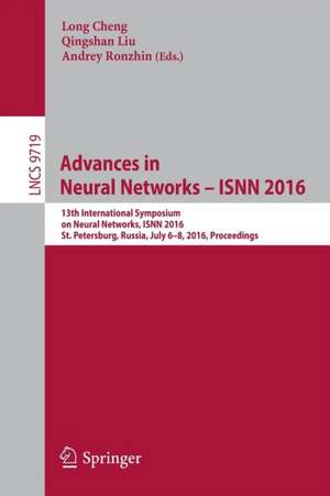 Advances in Neural Networks – ISNN 2016: 13th International Symposium on Neural Networks, ISNN 2016, St. Petersburg, Russia, July 6-8, 2016, Proceedings de Long Cheng