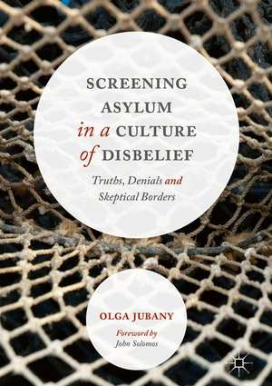 Screening Asylum in a Culture of Disbelief: Truths, Denials and Skeptical Borders de Olga Jubany