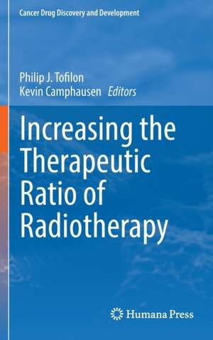 Increasing the Therapeutic Ratio of Radiotherapy de Philip J. Tofilon