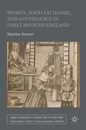 Women, Food Exchange, and Governance in Early Modern England de Madeline Bassnett