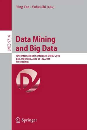 Data Mining and Big Data: First International Conference, DMBD 2016, Bali, Indonesia, June 25-30, 2016. Proceedings de Ying Tan