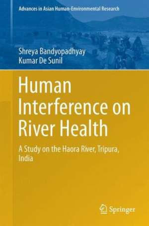 Human Interference on River Health: A Study on the Haora River, Tripura, India de Shreya Bandyopadhyay