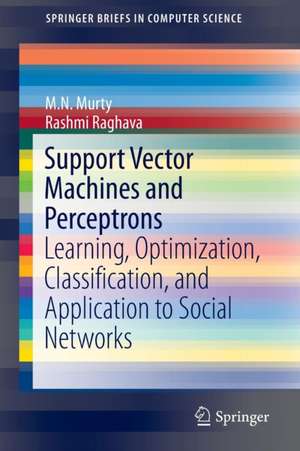 Support Vector Machines and Perceptrons: Learning, Optimization, Classification, and Application to Social Networks de M. N. Murty