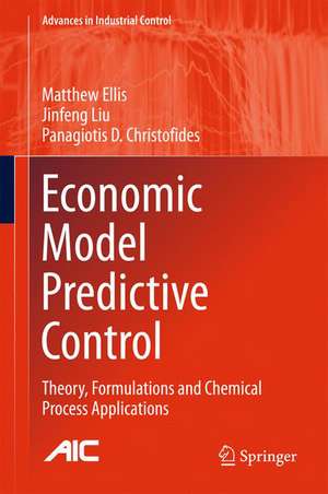 Economic Model Predictive Control: Theory, Formulations and Chemical Process Applications de Matthew Ellis