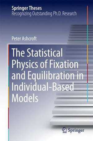 The Statistical Physics of Fixation and Equilibration in Individual-Based Models de Peter Ashcroft