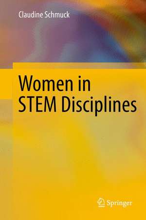 Women in STEM Disciplines: The Yfactor 2016 Global Report on Gender in Science, Technology, Engineering and Mathematics de Claudine Schmuck