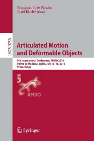 Articulated Motion and Deformable Objects: 9th International Conference, AMDO 2016, Palma de Mallorca, Spain, July 13-15, 2016, Proceedings de Francisco José Perales