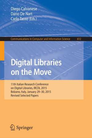 Digital Libraries on the Move: 11th Italian Research Conference on Digital Libraries, IRCDL 2015, Bolzano, Italy, January 29-30, 2015, Revised Selected Papers de Diego Calvanese